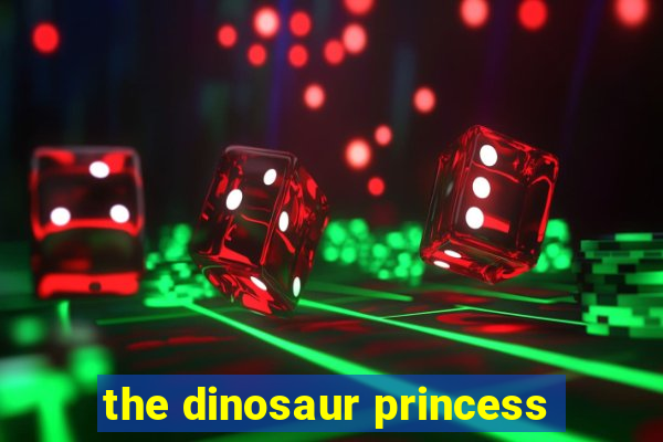 the dinosaur princess